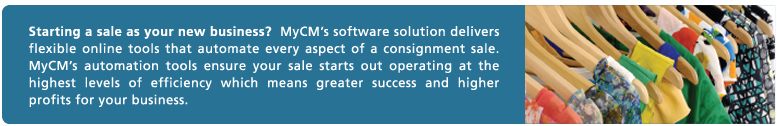 Starting a sale as your new business? MyCM's software solution delivers flexible online tools that automate every aspect of a consignment sale. MyCM's automation tools ensure your sale starts out operating at the highest levels of efficiency which means greater success and higher profits for your business.