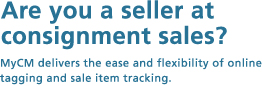 Are you a seller at consignment sales? MyCM delivers the ease and flexibility of online tagging and sale item tracking.